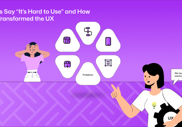Users Say “It’s Hard to Use” and How We Transformed the UX image 2-01 (1)
